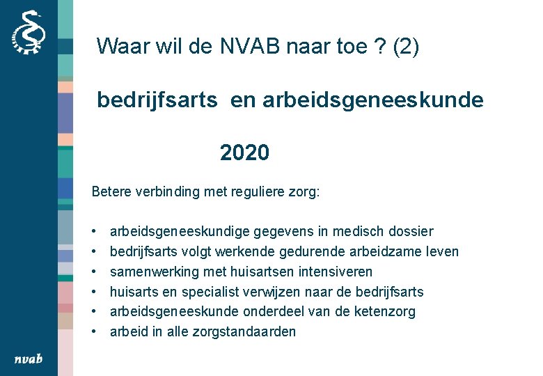 Waar wil de NVAB naar toe ? (2) bedrijfsarts en arbeidsgeneeskunde 2020 Betere verbinding