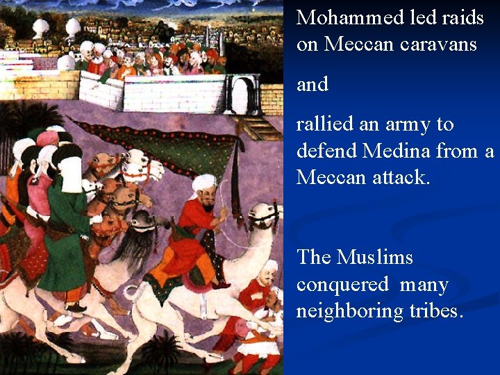 Mohammed led raids on Meccan caravans and rallied an army to defend Medina from