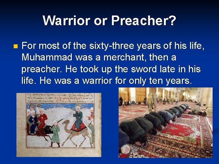 Warrior or Preacher? n For most of the sixty-three years of his life, Muhammad