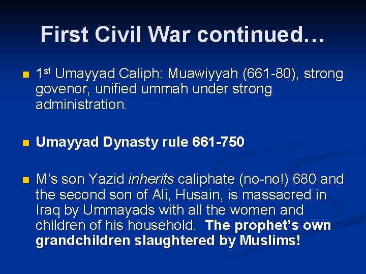 First Civil War continued… n 1 st Umayyad Caliph: Muawiyyah (661 -80), strong govenor,