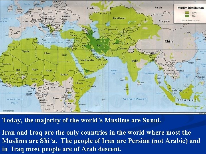 Today, the majority of the world’s Muslims are Sunni. Iran and Iraq are the