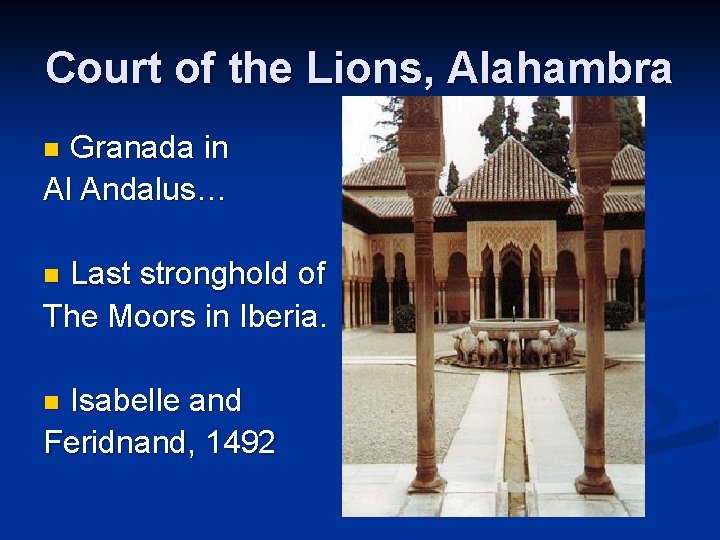 Court of the Lions, Alahambra Granada in Al Andalus… n Last stronghold of The