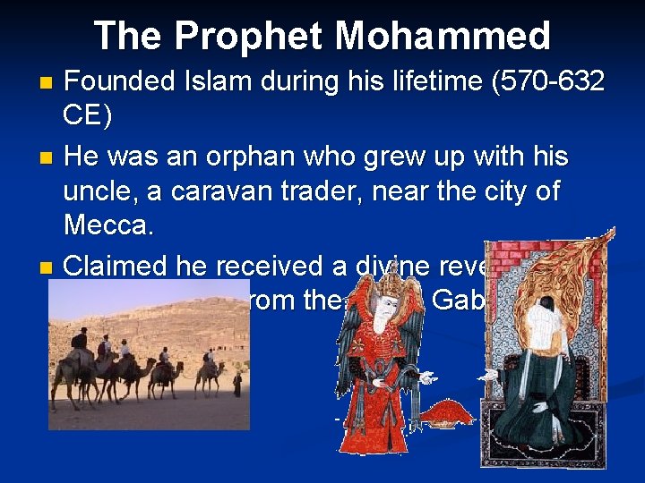 The Prophet Mohammed Founded Islam during his lifetime (570 -632 CE) n He was