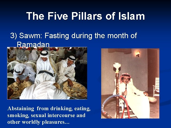The Five Pillars of Islam 3) Sawm: Fasting during the month of Ramadan Abstaining