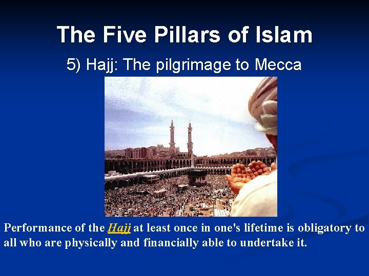 The Five Pillars of Islam 5) Hajj: The pilgrimage to Mecca Performance of the