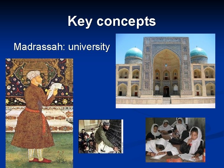 Key concepts Madrassah: university 