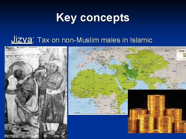 Key concepts Jizya: Tax on non-Muslim males in Islamic Empires. 