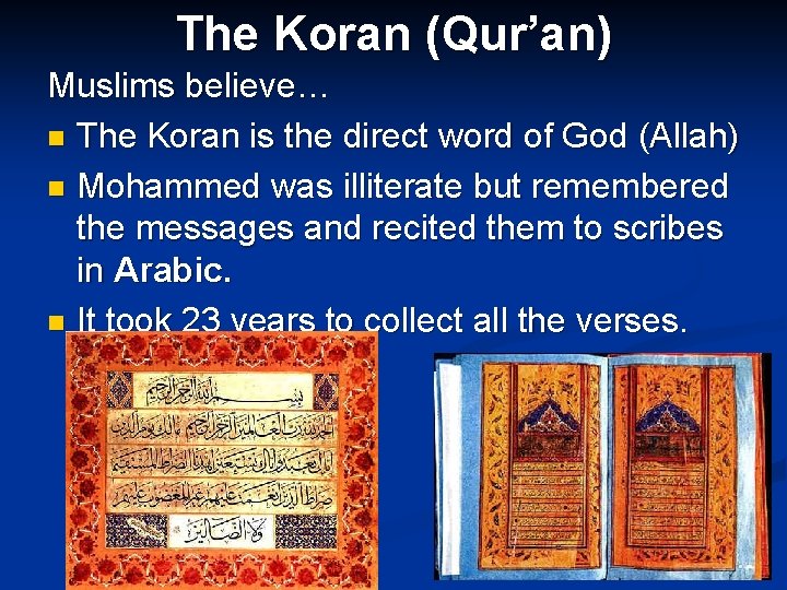 The Koran (Qur’an) Muslims believe… n The Koran is the direct word of God