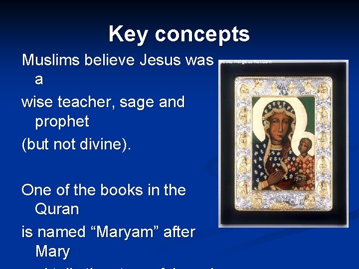 Key concepts Muslims believe Jesus was a wise teacher, sage and prophet (but not