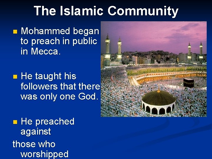 The Islamic Community n Mohammed began to preach in public in Mecca. n He