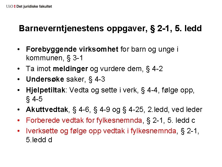 Barneverntjenestens oppgaver, § 2 -1, 5. ledd • Forebyggende virksomhet for barn og unge