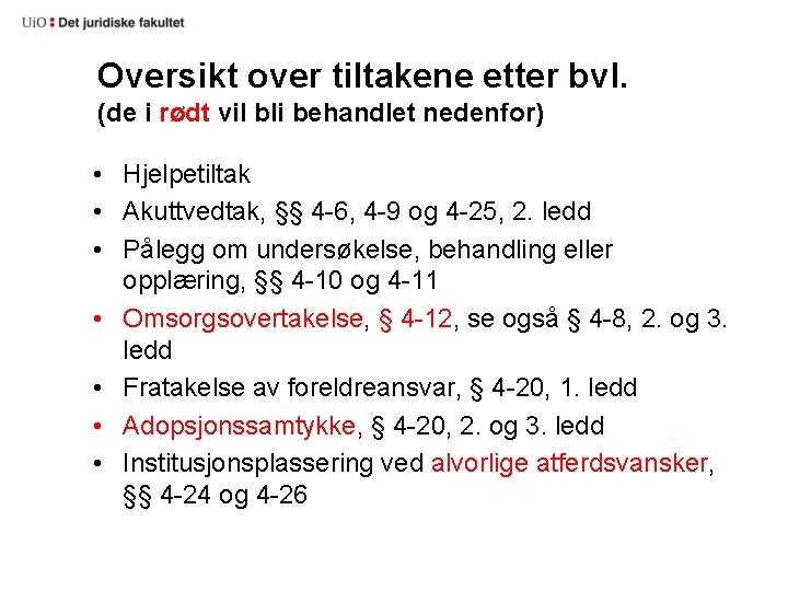 Oversikt over tiltakene etter bvl. (de i rødt vil bli behandlet nedenfor) • Hjelpetiltak