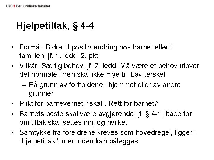 Hjelpetiltak, § 4 -4 • Formål: Bidra til positiv endring hos barnet eller i