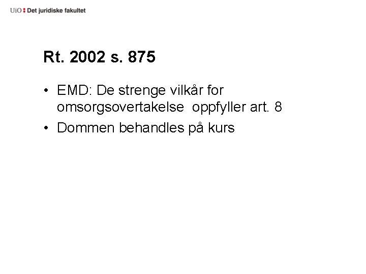 Rt. 2002 s. 875 • EMD: De strenge vilkår for omsorgsovertakelse oppfyller art. 8