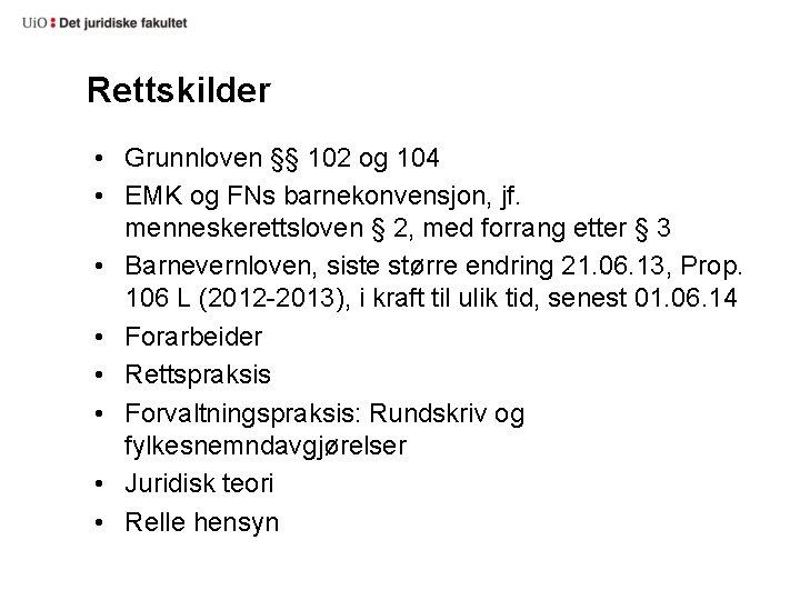 Rettskilder • Grunnloven §§ 102 og 104 • EMK og FNs barnekonvensjon, jf. menneskerettsloven