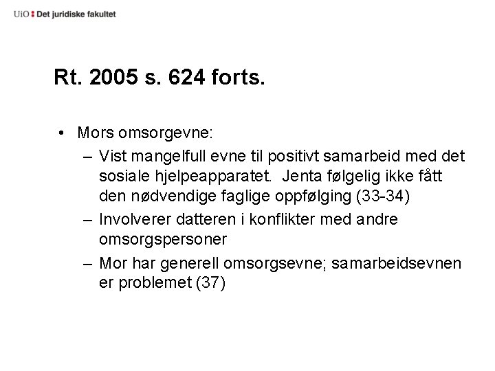 Rt. 2005 s. 624 forts. • Mors omsorgevne: – Vist mangelfull evne til positivt