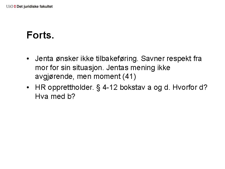 Forts. • Jenta ønsker ikke tilbakeføring. Savner respekt fra mor for sin situasjon. Jentas