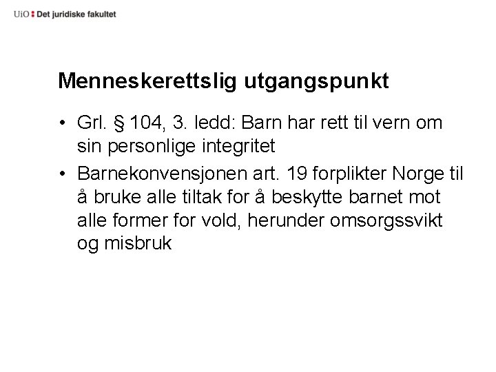 Menneskerettslig utgangspunkt • Grl. § 104, 3. ledd: Barn har rett til vern om