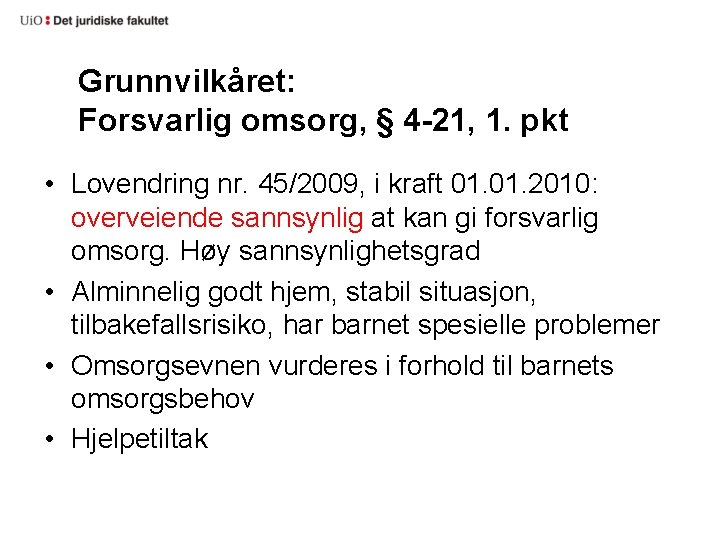 Grunnvilkåret: Forsvarlig omsorg, § 4 -21, 1. pkt • Lovendring nr. 45/2009, i kraft