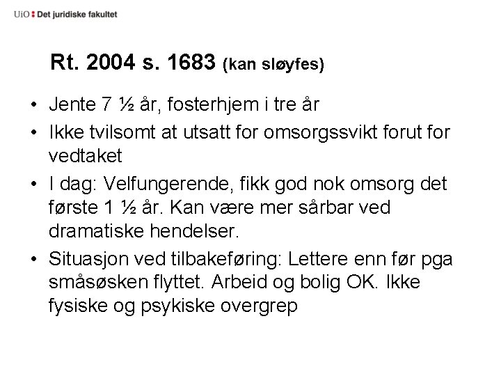 Rt. 2004 s. 1683 (kan sløyfes) • Jente 7 ½ år, fosterhjem i tre