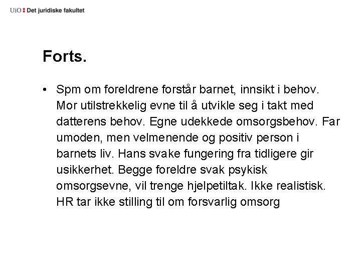 Forts. • Spm om foreldrene forstår barnet, innsikt i behov. Mor utilstrekkelig evne til