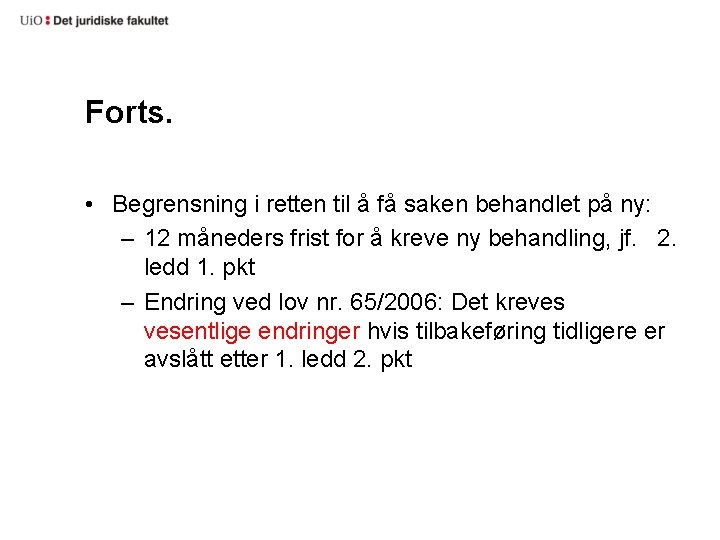 Forts. • Begrensning i retten til å få saken behandlet på ny: – 12