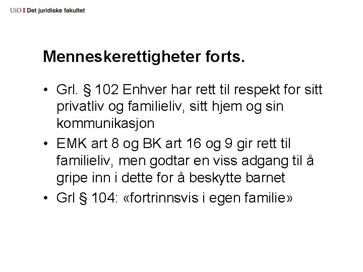 Menneskerettigheter forts. • Grl. § 102 Enhver har rett til respekt for sitt privatliv