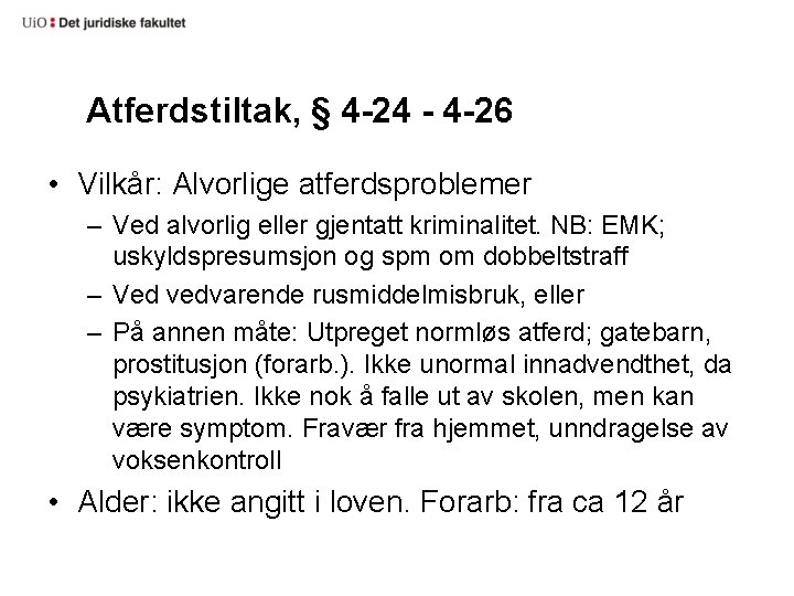 Atferdstiltak, § 4 -24 - 4 -26 • Vilkår: Alvorlige atferdsproblemer – Ved alvorlig