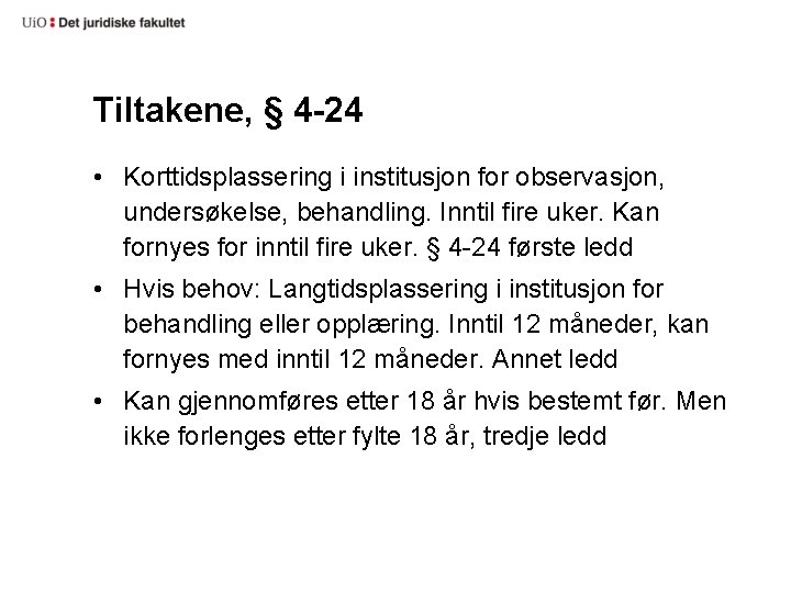 Tiltakene, § 4 -24 • Korttidsplassering i institusjon for observasjon, undersøkelse, behandling. Inntil fire