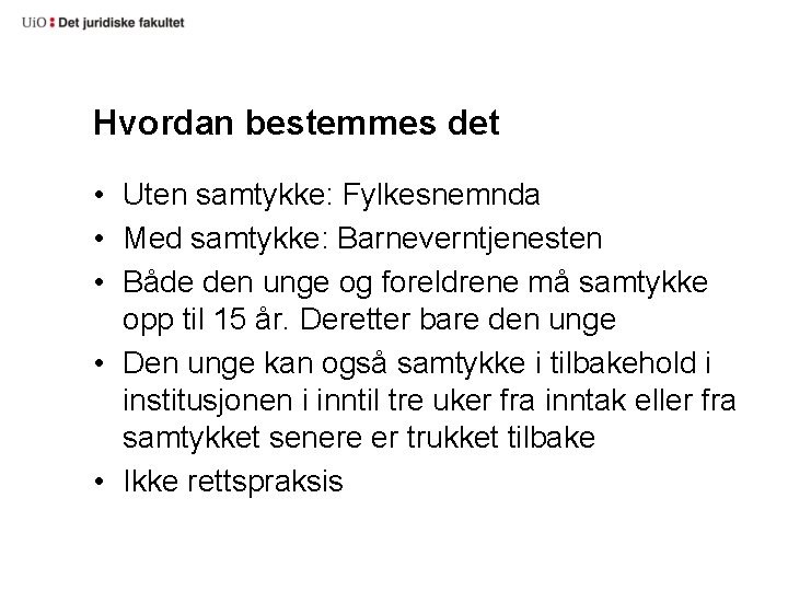 Hvordan bestemmes det • Uten samtykke: Fylkesnemnda • Med samtykke: Barneverntjenesten • Både den