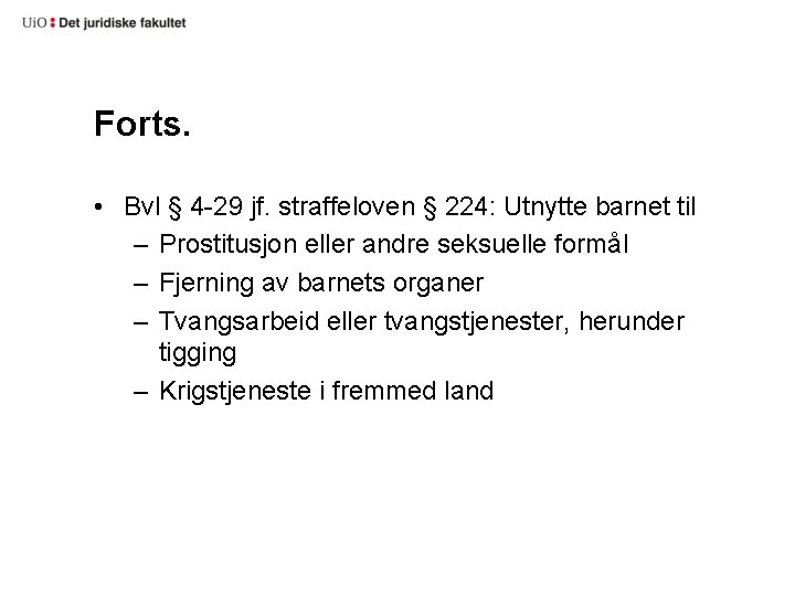 Forts. • Bvl § 4 -29 jf. straffeloven § 224: Utnytte barnet til –