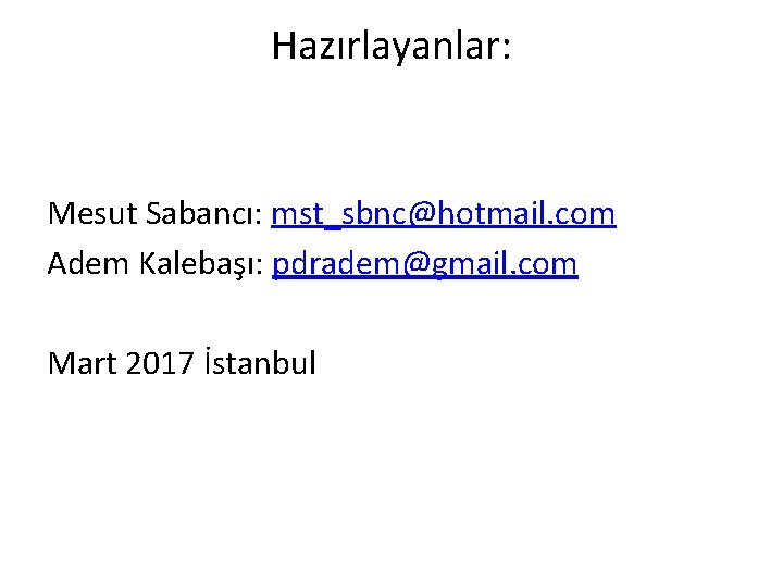 Hazırlayanlar: Mesut Sabancı: mst_sbnc@hotmail. com Adem Kalebaşı: pdradem@gmail. com Mart 2017 İstanbul 