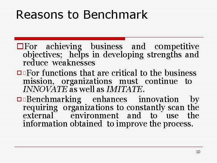 Reasons to Benchmark o. For achieving business and c 0 mpetitive objectives; helps in