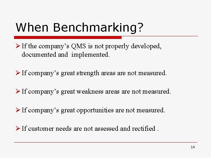 When Benchmarking? If the company’s QMS is not properly developed, documented and implemented. If