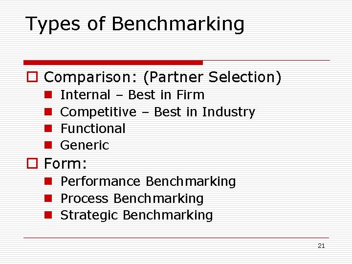 Types of Benchmarking o Comparison: (Partner Selection) n n Internal – Best in Firm