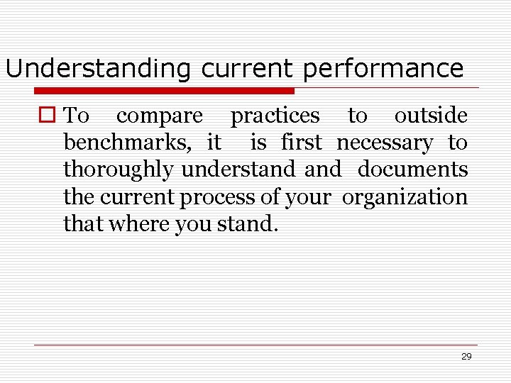 Understanding current performance o To compare practices to outside benchmarks, it is first necessary