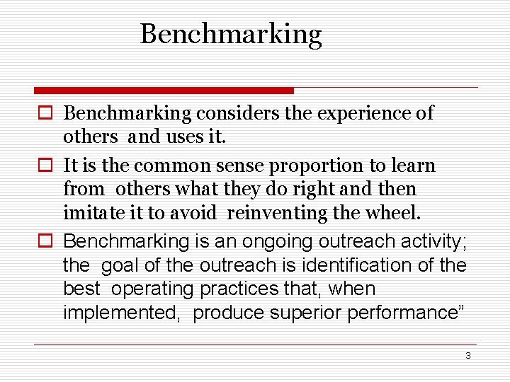 Benchmarking o Benchmarking considers the experience of others and uses it. o It is