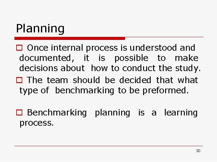 Planning o Once internal process is understood and documented, it is possible to make