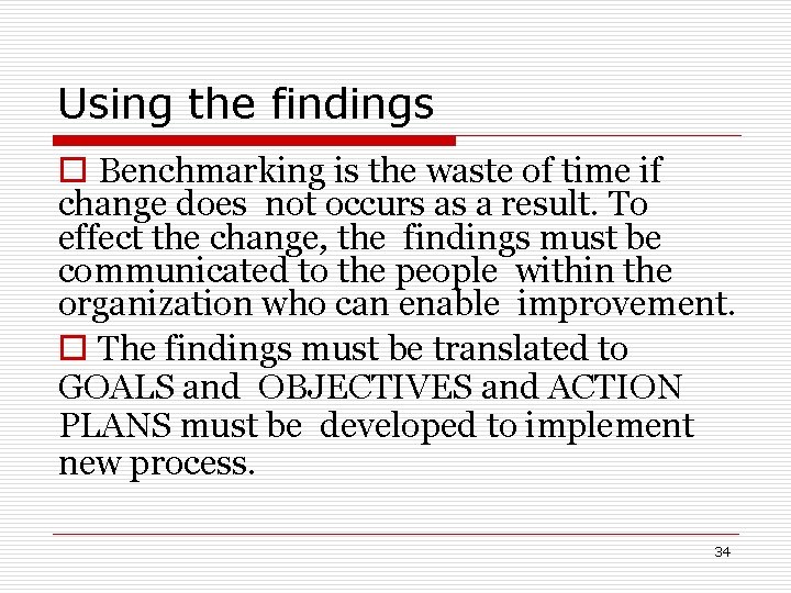Using the findings o Benchmarking is the waste of time if change does not