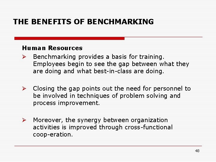 THE BENEFITS OF BENCHMARKING Human Resources Benchmarking provides a basis for training. Employees begin