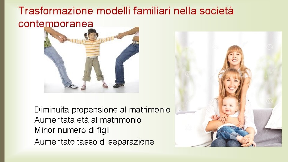 Trasformazione modelli familiari nella società contemporanea Diminuita propensione al matrimonio Aumentata età al matrimonio