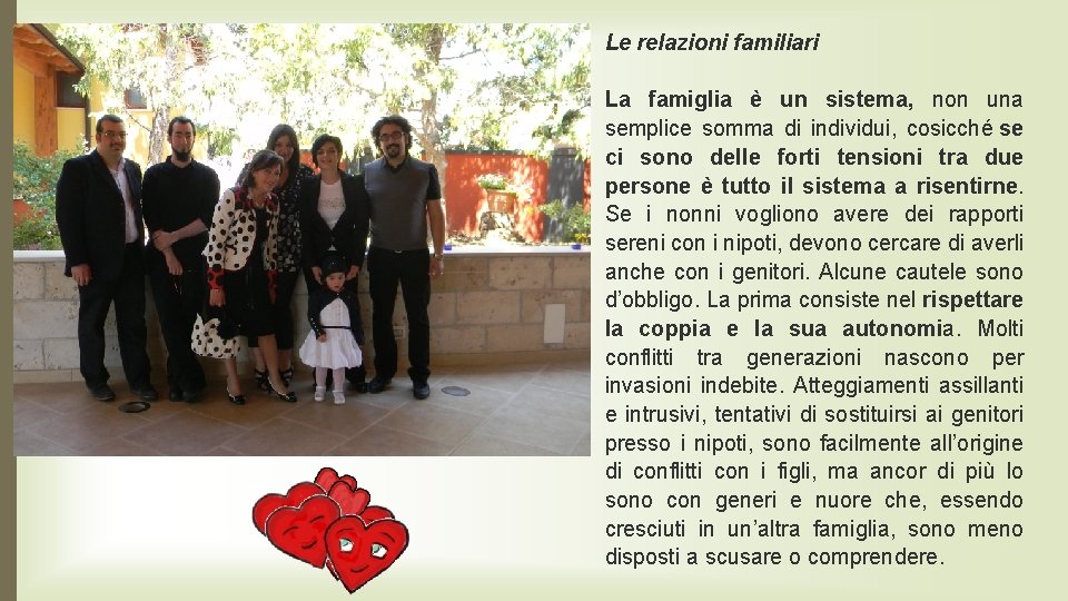 Le relazioni familiari La famiglia è un sistema, non una semplice somma di individui,