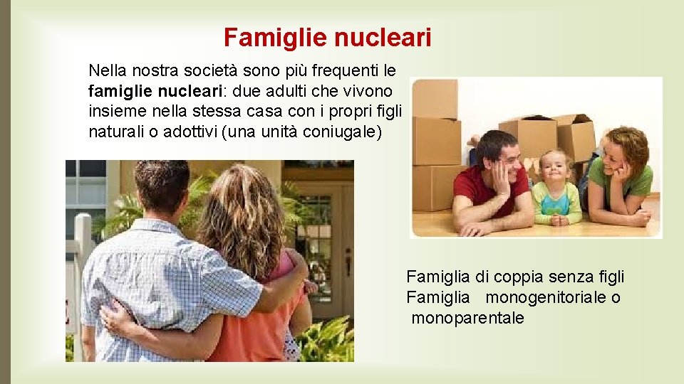 Famiglie nucleari Nella nostra società sono più frequenti le famiglie nucleari: due adulti che