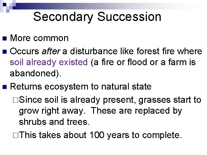 Secondary Succession More common n Occurs after a disturbance like forest fire where soil