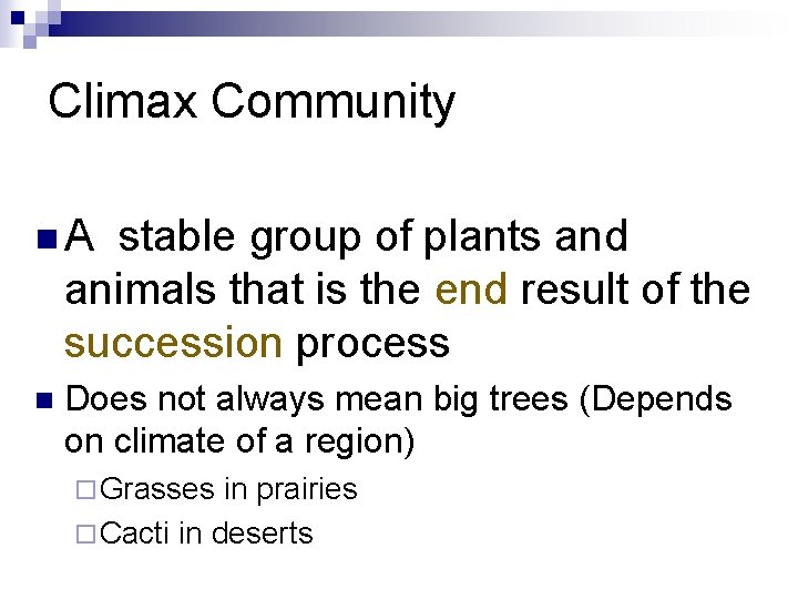 Climax Community n. A stable group of plants and animals that is the end