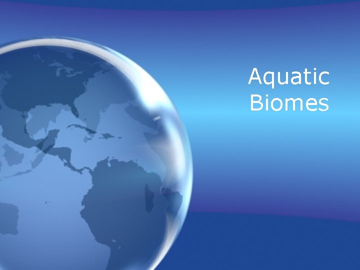 Aquatic Biomes 