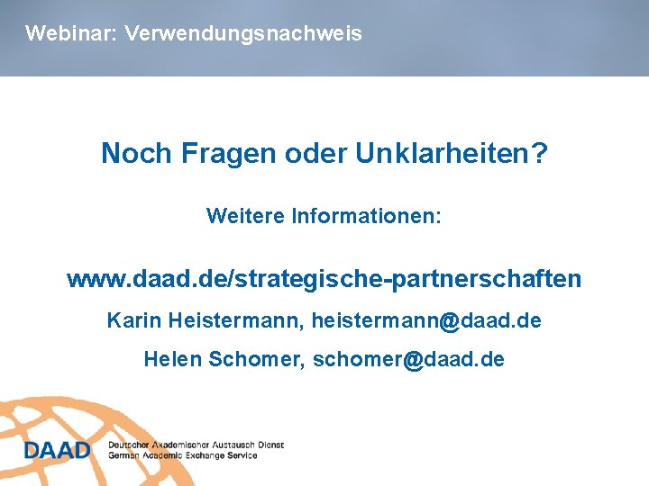 Webinar: Verwendungsnachweis Noch Fragen oder Unklarheiten? Weitere Informationen: www. daad. de/strategische-partnerschaften Karin Heistermann, heistermann@daad.