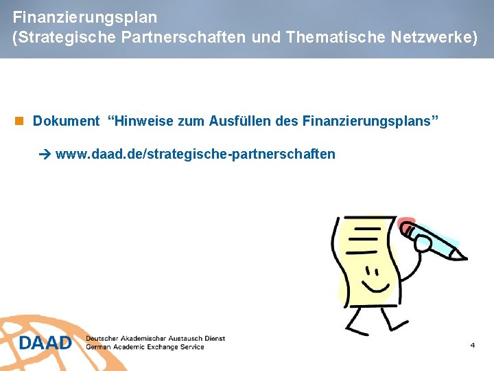 Finanzierungsplan (Strategische Partnerschaften und Thematische Netzwerke) Dokument “Hinweise zum Ausfüllen des Finanzierungsplans” www. daad.