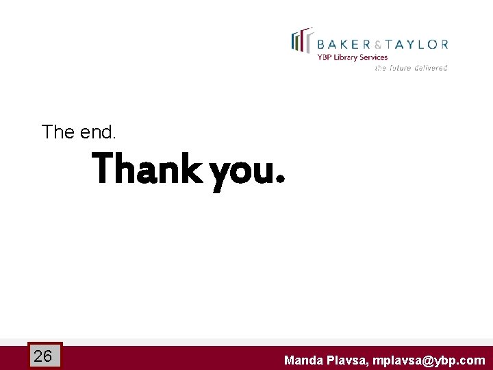 The end. Thank you. 26 Manda Plavsa, mplavsa@ybp. com 