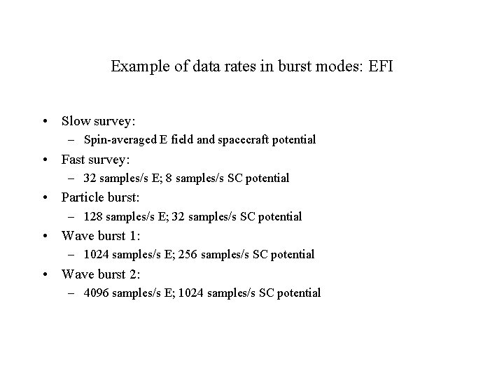 Example of data rates in burst modes: EFI • Slow survey: – Spin-averaged E